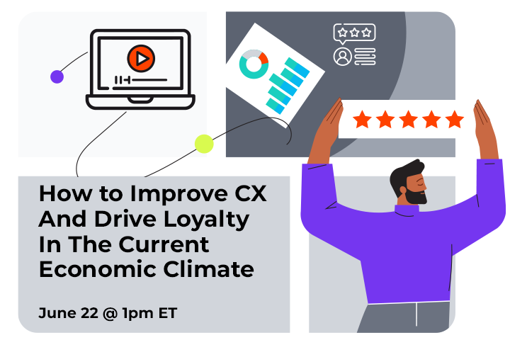 Webinar: How To Improve CX and Drive Loyalty in the Current Economic Climate