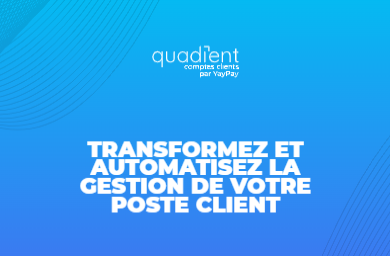 Transformez et automatisez la gestion de votre poste client