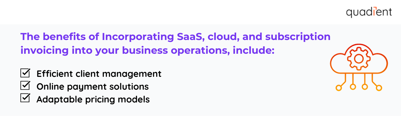 The benefits of incorporating SaaS cloud and subscription invoicing into your business operations.