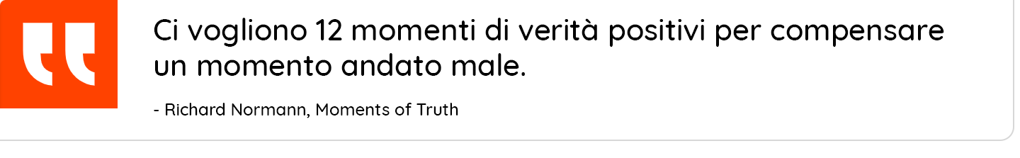 "Ci vogliono 12 momenti di verità positivi per compensare un momento andato male"