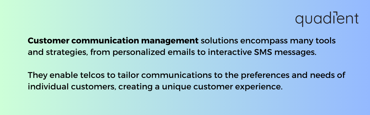 Customer communication management solutions encompass many tools and strategies