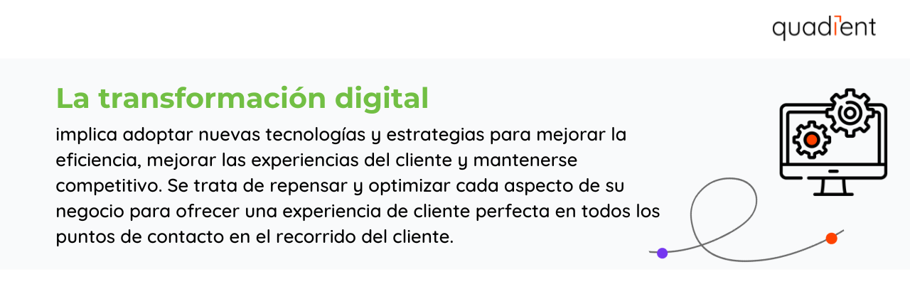 •	La transformación digital implica adoptar nuevas tecnologías y estrategias para mejorar la eficiencia, mejorar las experiencias del cliente y mantenerse competitivo