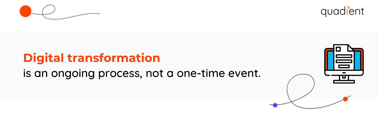 Digital transformation is an ongoing process, not a one-time event