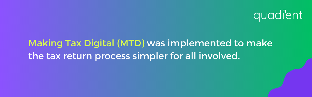 MTD was implemented to make the tax return process simpler for all involved.