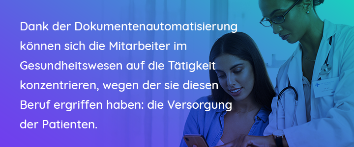 Document automation enables healthcare staff to focus on the primary reason they entered the field: patient care.